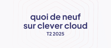 Quoi de neuf sur Clever Cloud ? T2 2025 Bannière