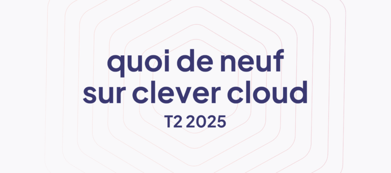 Quoi de neuf sur Clever Cloud ? T2 2025 Bannière