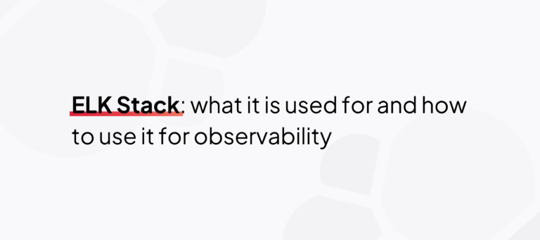 Banner for the blog article: 'ELK Stack: what it is used for and how to use it for observability'