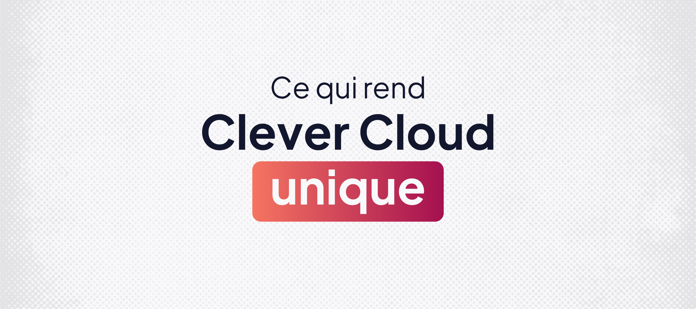 Ce qui rend Clever Cloud unique | Clever Cloud
